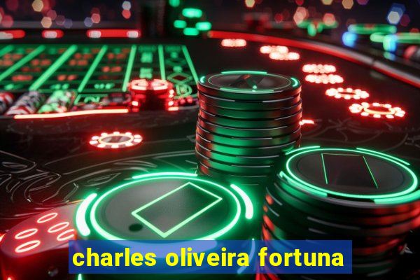 charles oliveira fortuna